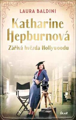 Katharine Hepburnová - Zářivá hvězda Hollywoodu - Laura Baldiniová