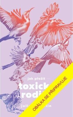 Jak přežít toxické rodiče - Julie Arcoulin