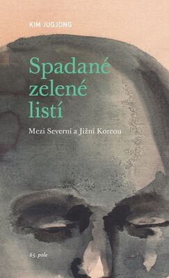 Spadané zelené listí - Mezi Severní a Jižní Koreou - Kim Jugjong