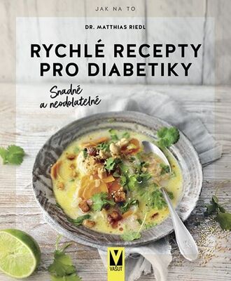 Rychlé recepty pro diabetiky - snadné a neodolatelné - Matthias Riedl