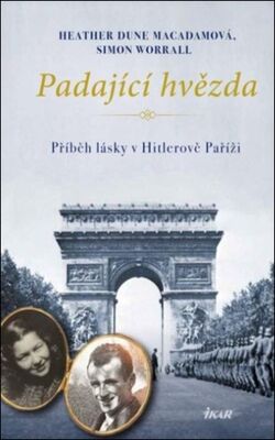 Padající hvězda - Příběh lásky v Hitlerově Paříži - Heather Dune Macadam; Simon Worrall