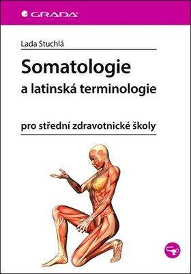 Somatologie a latinská terminologie - pro střední zdravotnické školy - Lada Stuchlá