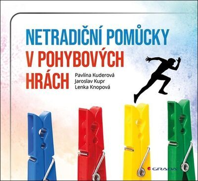 Netradiční pomůcky v drobných pohybových hrách - Jaroslav Kupr; Pavlína Kuderová; Lenka Knopová