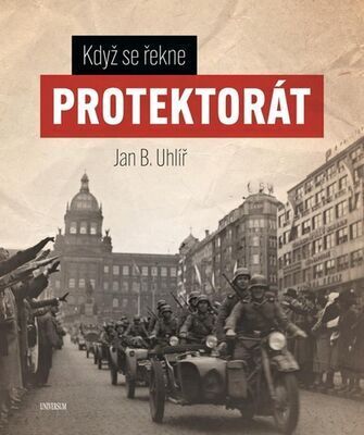 Když se řekne Protektorát - Jan Boris Uhlíř