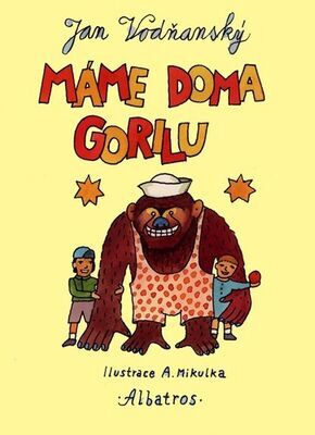 Máme doma gorilu - Jan Vodňanský; Alois Mikulka