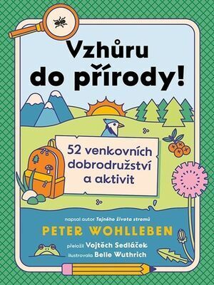 Vzhůru do přírody! - 52 venkovních dobrodružství a aktivit - Peter Wohlleben; Belle Wuthrich