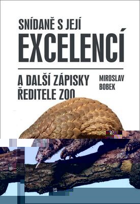 Snídaně s její excelencí - a další zápisky ředitele ZOO - Miroslav Bobek