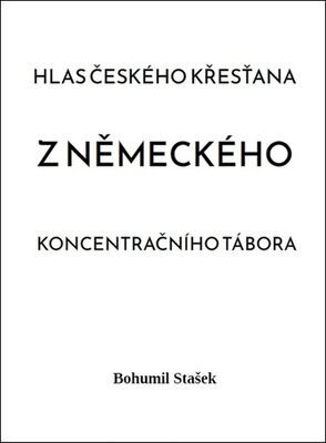 Hlas českého křesťana z německého koncentračního tábora - Bohumil Stašek