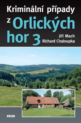 Kriminální případy z Orlických hor - Jiří Mach; Richard Chaloupka