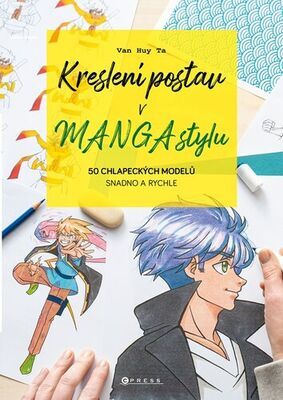 Kreslení postav v manga stylu - 50 chlapeckých modelů snadno a rychle - Van Huy Ta