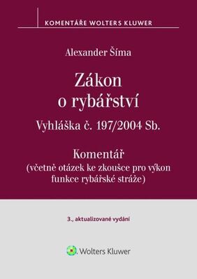 Zákon o rybářství Komentář - Vyhláška č. 197/2004 Sb. - Alexander Šíma