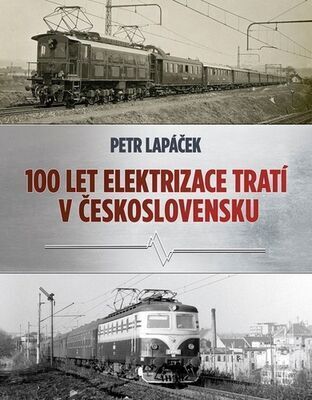 Sto let elektrizace tratí v Československu - Petr Lapáček